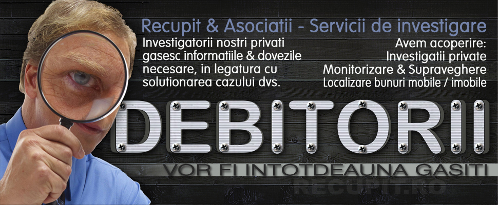 Investigatii private firme raport bonitate companie recuperare creanta datorie debit lista rau platnici tepari